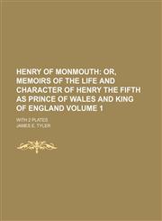 Henry of Monmouth Volume 1;  or, Memoirs of the Life and Character of Henry the Fifth as Prince of Wales and King of England. with 2 plates,1231039868,9781231039861