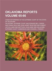 Oklahoma reports Volume 65-66 ; Cases determined in the Supreme Court of the state of Oklahoma,1236070224,9781236070227
