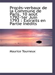 Procès-verbaux de la Commune de Paris, 10 août 1792-1er Juin 1793 Extraits en Partie Inédits,1115371088,9781115371087