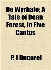 De Wyrhale; A Tale of Dean Forest, in Five Cantos,1154681890,9781154681895
