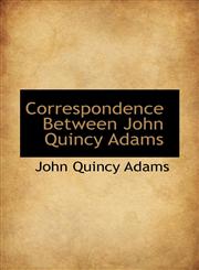 Correspondence Between John Quincy Adams,1117356841,9781117356846