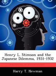 Henry L. Stimson and the Japanese Dilemma, 1931-1932,1249366895,9781249366898