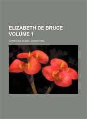 Elizabeth de Bruce Volume 1,1154279022,9781154279023