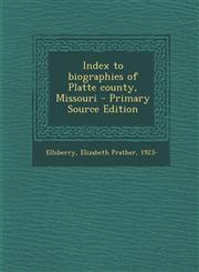 Index to Biographies of Platte County, Missouri - Primary Source Edition,1294451154,9781294451150