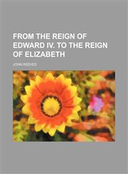 From the reign of Edward IV. to the reign of Elizabeth,1231045485,9781231045480