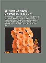 Musicians from Northern Ireland Van Morrison, Clodagh Rodgers, Rodney Orpheus, Paul Brady, Duke Special, Bap Kennedy, Henry McCullough,1156729238,9781156729236