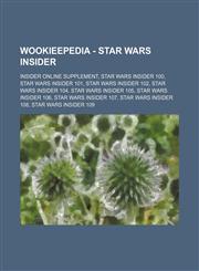 Wookieepedia - Star Wars Insider Insider Online Supplement, Star Wars Insider 100, Star Wars Insider 101, Star Wars Insider 102, Star Wars Insider 104, Star Wars Insider 105, Star Wars Insider 106, Star Wars Insider 107, Star Wars Insider 108, Star Wars,1234818205,9781234818203