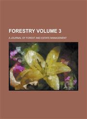 Forestry; A Journal of Forest and Estate Management Volume 3,1231991577,9781231991572