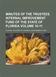 Minutes of the Trustees Internal Improvement Fund of the State of Florida Volume 10-11,1151184179,9781151184177