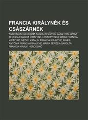 Francia Kiralynek Es Csaszarnek Aquitaniai Eleonora Angol Kiralyne, Ausztriai Maria Terezia Francia Kiralyne,1232882585,9781232882589