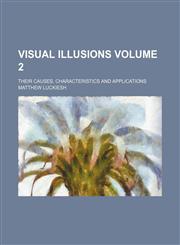 Visual illusions Volume 2; their causes, characteristics and applications,1150414782,9781150414787