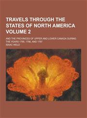 Travels Through the States of North America; And the Provinces of Upper and Lower Canada During the Years 1795, 1796, and 1797 Volume 2,1230390014,9781230390017