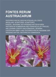 Fontes rerum austriacarum; Österreichische Geschichtsquellen, Erste Abteilung, Scriptores. Scriptores,1235212807,9781235212802