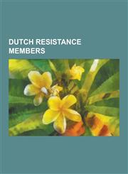Dutch Resistance Members Poncke Princen, Frieda Belinfante, Corrie Ten Boom, Peter Hurkos, Henk Sneevliet, Hans Koning, Geertruida Middendorp,,1230494200,9781230494203