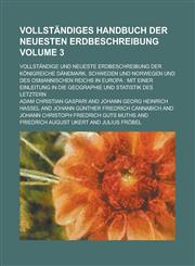 Vollständiges Handbuch der neuesten Erdbeschreibung; Vollständige und neueste Erdbeschreibung der Königreiche Dänemark, Schweden und Norwegen und des Osmannischen Reichs in Europa mit einer Einleitung in die Geographie und Volume 3,1230060391,9781230060392