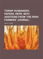 Turnip husbandry, papers. Repr. with additions from 'The Irish farmers' journal'.,1151434884,9781151434883