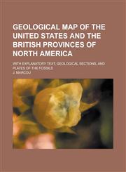 Geological map of the United States and the British Provinces of North America; with explanatory text, geological sections, and plates of the fossils,1234170310,9781234170318