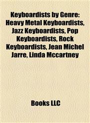 Keyboardists by Genre Heavy Metal Keyboardists, Jazz Keyboardists, Pop Keyboardists, Rock Keyboardists, Jean Michel Jarre, Linda Mccartney,1157863736,9781157863731