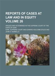 Reports of Cases at Law and in Equity; Argued and Determined in the Supreme Court of the State of Iowa Volume 26,1234076896,9781234076894
