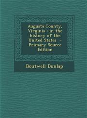 Augusta County, Virginia In the History of the United States - Primary Source Edition,1287807771,9781287807773