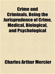 Crime and Criminals, Being the Jurisprudence of Crime, Medical, Biological, and Psychological,1152821288,9781152821286