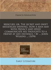 Mercury, or, The secret and swift messenger shewing, how a man may with privacy and speed communicate his thoughts to a friend at any distance / by ... John Wilkins ... (1694),1240834241,9781240834242
