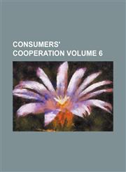 Consumers' Cooperation Volume 6,1236650263,9781236650269