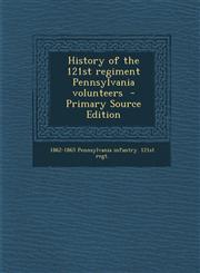 History of the 121st Regiment Pennsylvania Volunteers - Primary Source Edition,1294511106,9781294511106
