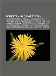 Forestry organizations Forest Stewardship Council, World Forestry Congress, Sustainable Forestry Initiative, Dogwood Alliance,1155555600,9781155555607