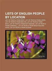 Lists of English people by location List of people from Kent, List of people from Leeds, List of people from Bolton, List of people from Bath,1156522307,9781156522301