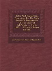 Rules And Regulations Prescribed By The State Board Of Equalization Of The State Of California ... April, 1880... - Primary Source Edition,1294202774,9781294202776
