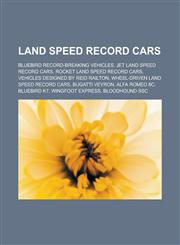 Land speed record cars Bluebird record-breaking vehicles, Jet land speed record cars, Rocket land speed record cars, Vehicles designed by Reid Railton, Wheel-driven land speed record cars, Bugatti Veyron, Alfa Romeo 8C, Bluebird K7,1156517079,9781156517079