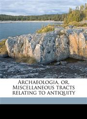 Archaeologia, or, Miscellaneous tracts relating to antiquity Volume 43,1171572999,9781171572992
