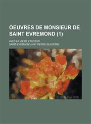 Oeuvres de Monsieur de Saint Evremond; Avec La Vie de L'Auteur (1),1153491257,9781153491259