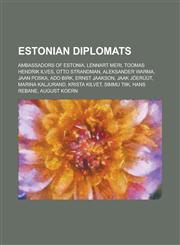 Estonian Diplomats Ambassadors of Estonia, Lennart Meri, Toomas Hendrik Ilves, Otto Strandman, Aleksander Warma, Jaan Poska, ADO Birk, Er,1156124646,9781156124642