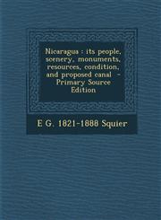 Nicaragua Its People, Scenery, Monuments, Resources, Condition, and Proposed Canal - Primary Source Edition,1293812536,9781293812532