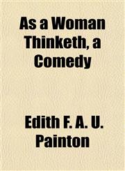 As a Woman Thinketh, a Comedy,1155010248,9781155010243