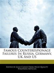 Famous Counterespionage Failures In Russia, Germany, UK And US,1241614423,9781241614423