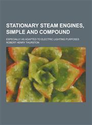 Stationary Steam Engines, Simple and Compound; Especially as Adapted to Electric Lighting Purposes,1230413979,9781230413976