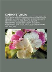 Kosmoveturiloj Artefaritaj satelitoj, Kosmosondiloj, Kosmostacioj, Kosmoŝipoj, Raketoj, Internacia Kosmostacio, Listo de kosmosondiloj, Kosmopramo Atlantis, Kosmopramo Challenger, Saturn, Shenzhou, Kosmopramo Endeavour, Ares I, Sojuz,1232974307,9781232974307