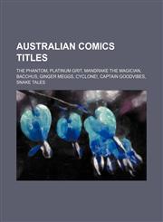 Australian comics titles The Phantom, Platinum Grit, Mandrake the Magician, Bacchus, Ginger Meggs, Cyclone!, Captain Goodvibes, Snake Tales,1155323149,9781155323145