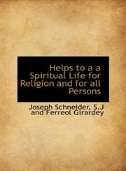 Helps to a a Spiritual Life for Religion and for all Persons,1110468369,9781110468362