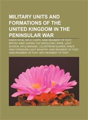 Military units and formations of the United Kingdom in the Peninsular War King's Royal Rifle Corps, 52nd Regiment of Foot,1155564405,9781155564401