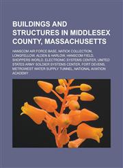Buildings and structures in Middlesex County, Massachusetts Hanscom Air Force Base, Natick Collection, Longfellow, Alden & Harlow, Hanscom Field, Shoppers World, Electronic Systems Center, United States Army Soldier Systems Center,1156755131,9781156755136