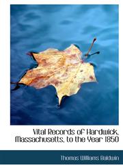 Vital Records of Hardwick, Massachusetts, to the Year 1850,1117074277,9781117074276