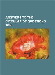 Answers to the Circular of Questions 1860,1150849177,9781150849176