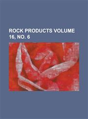 Rock Products Volume 16, No. 6,1234147254,9781234147259