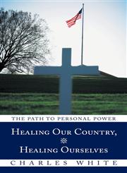 Healing Our Country, Healing Ourselves The Path to Personal Power,1452572771,9781452572772