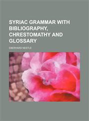 Syriac grammar with bibliography, chrestomathy and glossary,1151441716,9781151441713