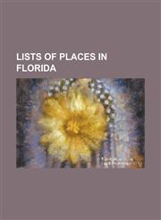 Lists of Places in Florida Florida Statistical Areas, List of Places in Florida, List of Places in Florida: A, List of Places in Florida: B, List,1155879562,9781155879567